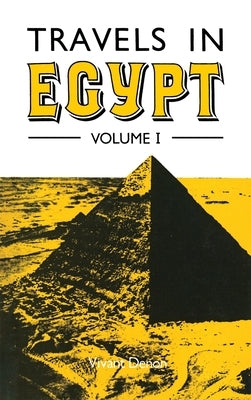 Travels in Egypt Volume I by Denon, Vivant