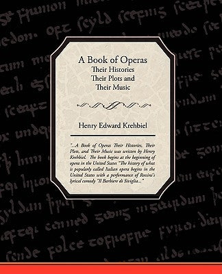 A Book of Operas - Their Histories Their Plots and Their Music by Krehbiel, Henry Edward
