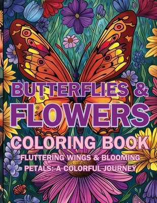 Butterflies & Flowers Coloring Book: Fluttering Wings & Blooming Petals: A Colorful Journey by Fawareh, Hani