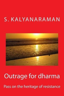 Outrage for Dharma: Pass on the Heritage of Resistance by Kalyanaraman, S.
