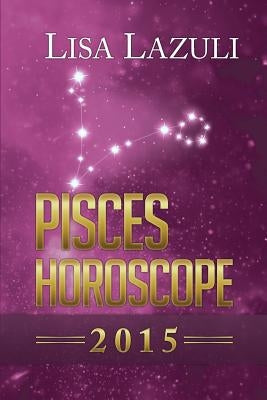 Pisces Horoscope 2015 by Lazuli, Lisa