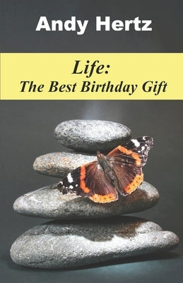 Life: The Best Birthday Gift by Hertz, Andy