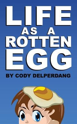 Life as a Rotten Egg by Delperdang, Cody D.
