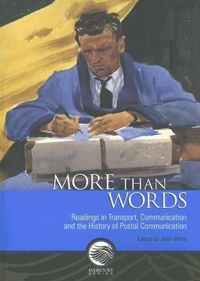 More Than Words: Readings in Transport, Communication and the History of Postal Communication by Willis, John A.