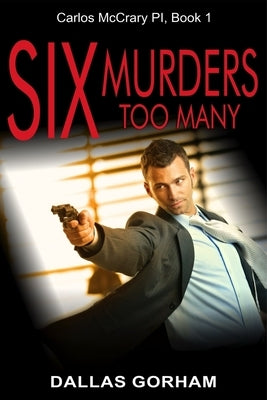 Six Murders Too Many: A Murder Mystery Thriller by Gorham, Dallas