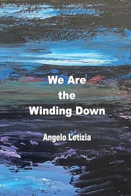 We Are the Winding Down by Letizia, Angelo