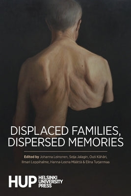 Displaced Families, Dispersed Memories by Leinonen, Johanna