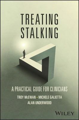 Treating Stalking: A Practical Guide for Clinicians by McEwan, Troy