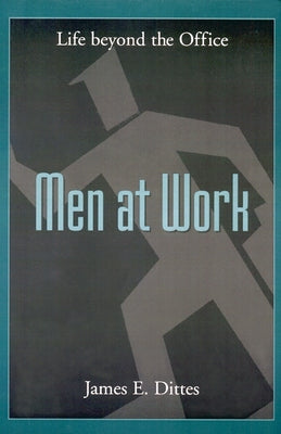 Men at Work: Life Beyond the Office by Dittes, James E.