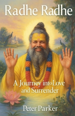 Radhe Radhe - A Journey into Love and Surrender by Parker, Peter
