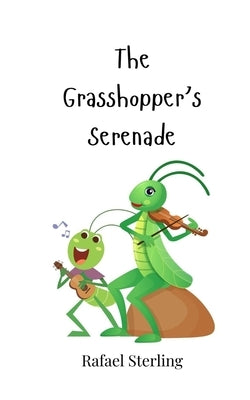 The Grasshopper's Serenade by Sterling, Rafael