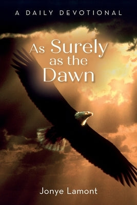 As Surely as the Dawn: A Daily Devotional by Lamont, Jonye