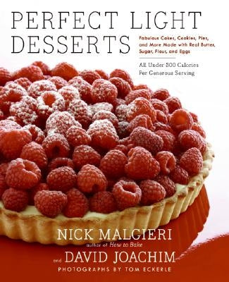 Perfect Light Desserts: Fabulous Cakes, Cookies, Pies, and More Made with Real Butter, Sugar, Flour, and Eggs, All Under 300 Calories Per Generous Ser by Malgieri, Nick