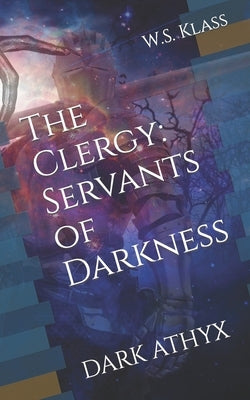 The Clergy: Servants of Darkness: Dark Athyx by Klass, W. S.