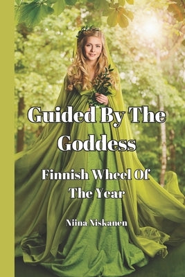 Guided By The Goddess - Finnish Wheel Of The Year by Niskanen, Niina
