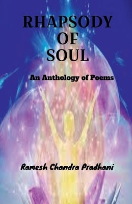 Rhapsody of Soul: An Anthology of Poems by Pradhani, Ramesh Chandra