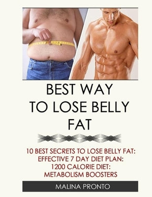 Best Way To Lose Belly Fat: 10 Best Secrets To Lose Belly Fat: Effective 7 Day Diet Plan: 1200 Calorie Diet: Metabolism Boosters by Pronto, Malina