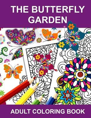 The Butterfly Garden: Adult Coloring Book by Anti-Stress Adult Coloring Books