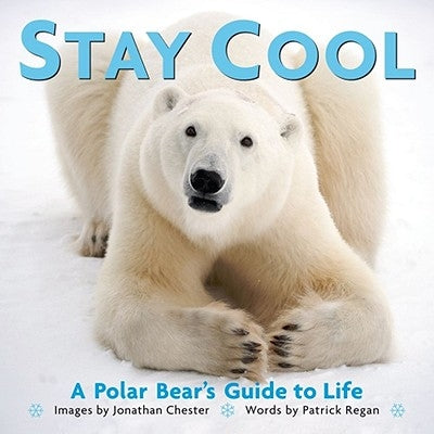Stay Cool, 3: A Polar Bear's Guide to Life by Chester, Jonathan