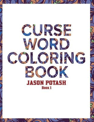 Curse Word Coloring Book For Adults ( Vol. 1) by Scott, Jason