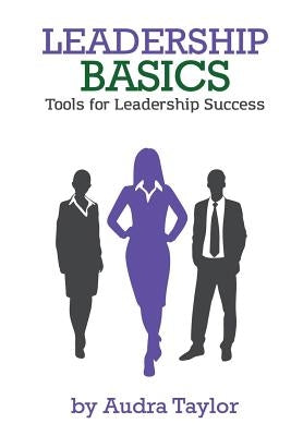Leadership Basics: Tools for Leadership Success by Taylor, Audra