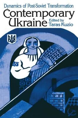 Contemporary Ukraine: Dynamics of Post-Soviet Transformation by Kuzio, Taras