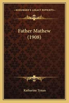 Father Mathew (1908) by Tynan, Katharine