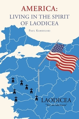 America: Living in the Spirit of Laodicea by Kamzelski, Paul