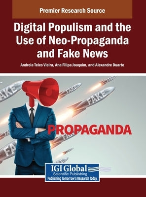 Digital Populism and the Use of Neo-Propaganda and Fake News by Vieira, Andreia Teles