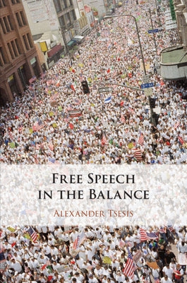 Free Speech in the Balance by Tsesis, Alexander