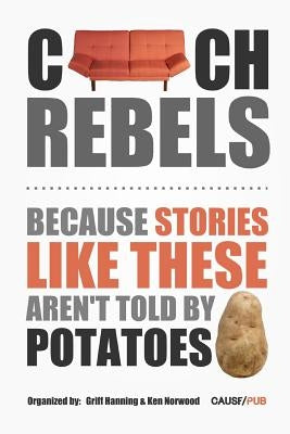Couch Rebels: Because Stories Like These Aren't Told by Potatoes by Hanning, Griff