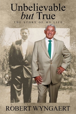 Unbelievable But True: The Story of My Life by Wyngaert, Robert