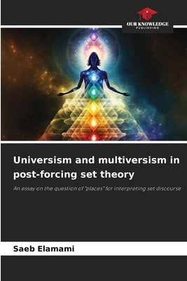 Universism and multiversism in post-forcing set theory by Elamami, Saeb
