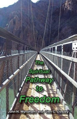 The Spiritual Pathway to Freedom by Livezey, Glen C.