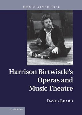 Harrison Birtwistle's Operas and Music Theatre by Beard, David