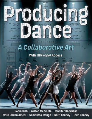 Producing Dance: A Collaborative Art by Kish, Robin