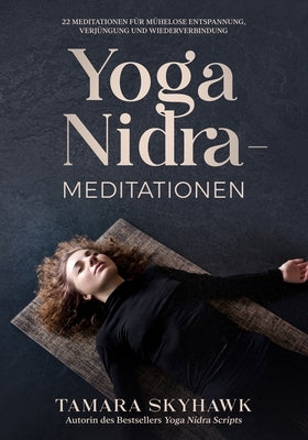 Yoga Nidra-Meditationen: 22 Meditationen für mühelose Entspannung, Verjüngung und Wiederverbindung by Skyhawk, Tamara