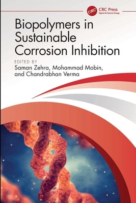 Biopolymers in Sustainable Corrosion Inhibition by Zehra, Saman
