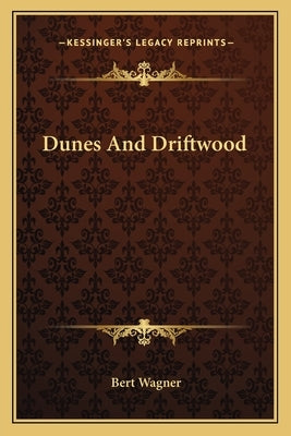 Dunes and Driftwood by Wagner, Bert