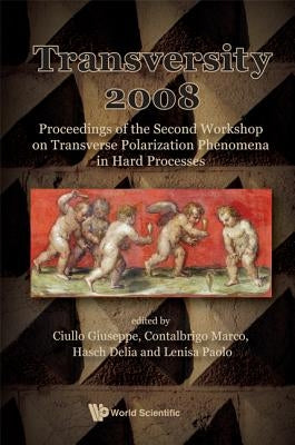 Transversity 2008 - Proceedings of the Second Workshop on Transverse Polarization Phenomena in Hard Processes by Ciullo, Guiseppe