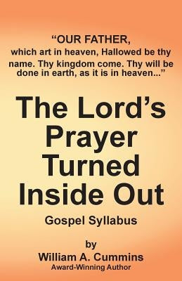 The Lord's Prayer Turned Inside Out yllabus: Gospel Syllabus by Cummins, William A.