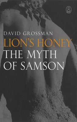 Lion's Honey: The Myth of Samson by Grossman, David