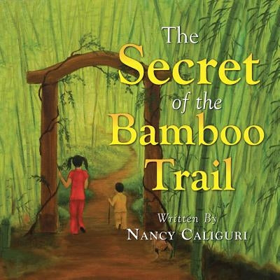 The secret of the Bamboo Trail by Caliguri, Nancy