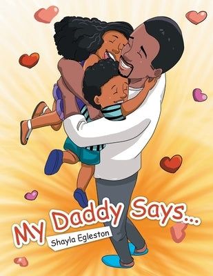 My Daddy Says... by Egleston, Shayla