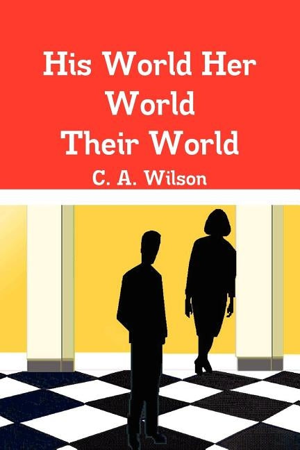 His World Her World Their World by Wilson, C. A.