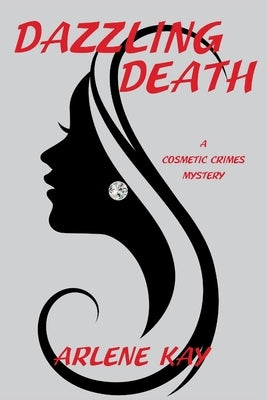 Dazzling Death: A Cosmetic Crimes Mystery by Kay, Arlene