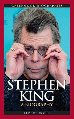 Stephen King: A Biography by Rolls, Albert