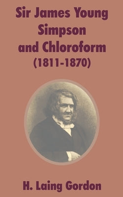 Sir James Young Simpson and Chloroform (1811-1870) by Gordon, H. Laing