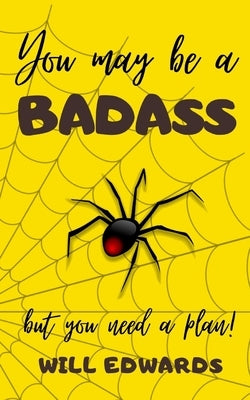 You May be a Badass But You Need a Plan: A Warrior's Guide to Financial Success by Edwards, Will