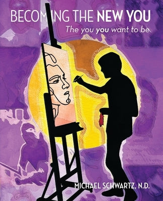 Becoming The New You.. by Schwartz N. D., Michael